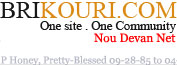 Founded on November 24th 2004, Brikouri has gone through many cosmetic changes to assure its position amongst the top Haitian websites online today. By incorporating live chat with live disk jockeys penetrating the airways we’ve taken entertainment to its plateau. Recognizing the uniqueness, creativeness, and similarities of all our members is our mission. We are dedicated to providing update data to keep our subscribers in touch with current events. Our goal is to equally opportune existing participants and potential clients with quality service. Brikouri has adopted the frame of mind which allows customers to continuously be entertained and constantly informed. 