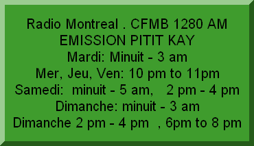 Radio Montreal CFMB 1280 AM EMISSION PITIT KAY            Samedi & Dimanche 2 pm - 4 pm