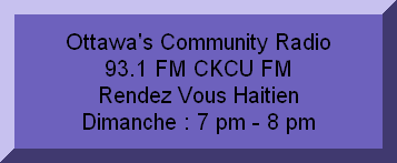 Ottawa's Community Radio         93.1 FM CKCU FM                Rendez Vous Haitien            Dimanche : 7 pm - 8 pm
