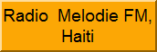 Radio Melodie FM 103.3 FM74 Rue Capois, Port-au-Prince, HaitiTelephone: 509-221-8567, 509-221-8568, 509-452-0428, 509-454-0126