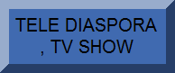 Tele Diaspora , TV Show. Live show Saturday night, Sunday morning