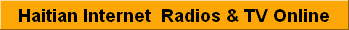 Haitian Internet  Radio & Televivions Online